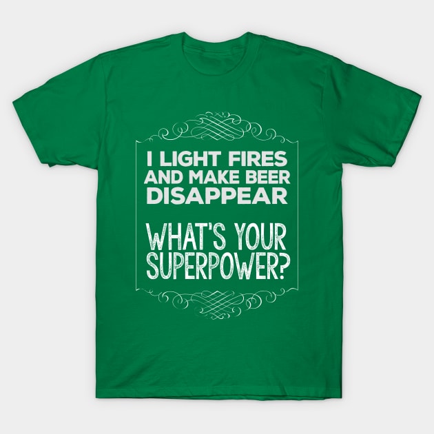 Camping - I Light Fires And Make Beer Disappear FUNNY T-Shirt by DankFutura